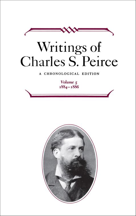 Writings of Charles S. Peirce: Volume 5, 1884–1896, Writings of Charles S. Peirce