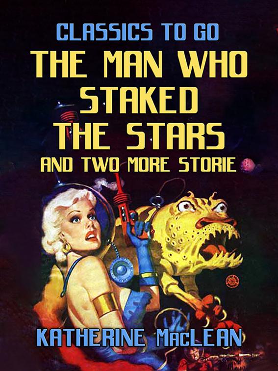 The Man Who Staked The Stars and two more stories, Classics To Go