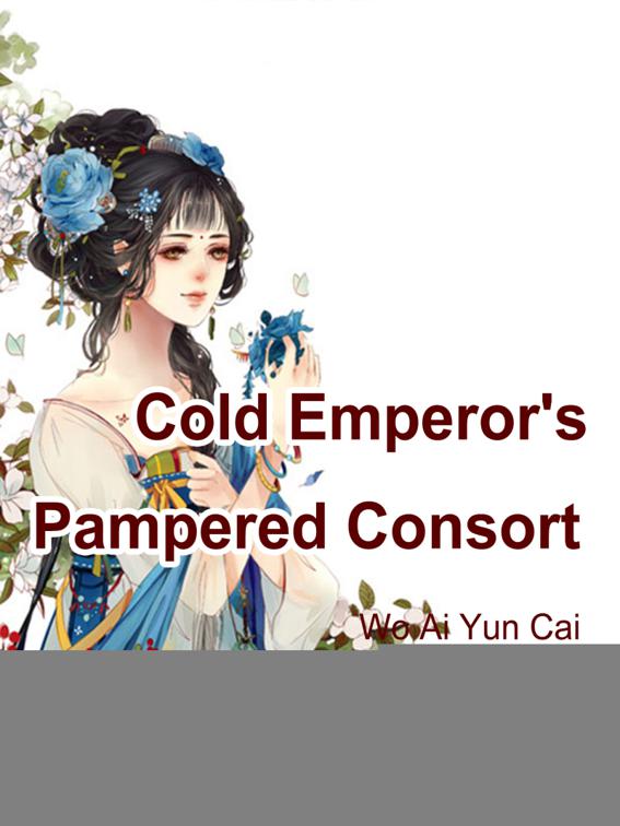 Cold Emperor&#x27;s Pampered Consort, Volume 1
