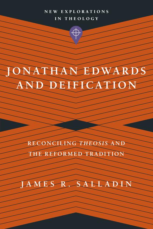 Jonathan Edwards and Deification, New Explorations in Theology