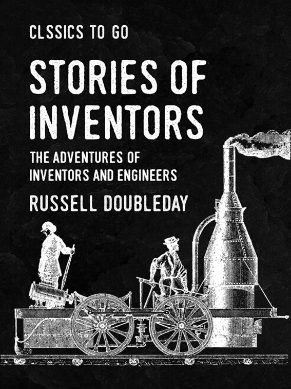 Stories of Inventors The Adventures of Inventors and Engineers, Classics To Go
