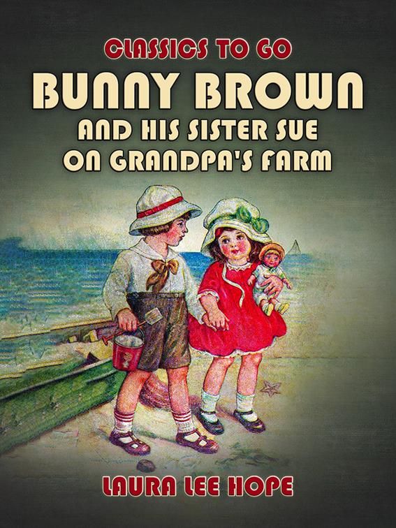 Bunny Brown And His Sister Sue On Grandpa&#x27;s Farm, Classics To Go