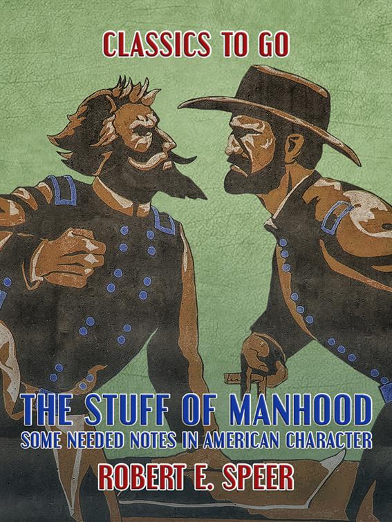 The Stuff of Manhood, Some Needed Notes in American Character, Classics To Go