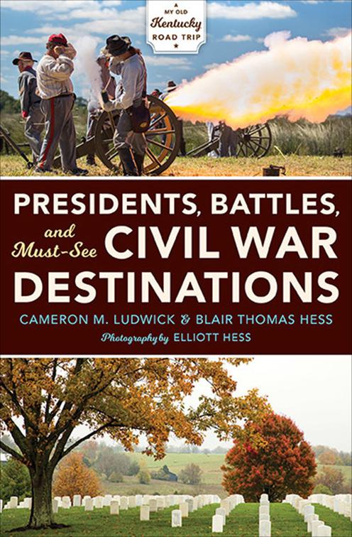 Presidents, Battles, and Must-See Civil War Destinations, My Old Kentucky Road Trip