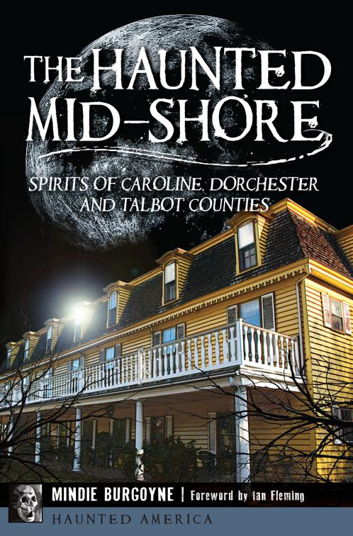 The Haunted Mid-Shore: Spirits of Caroline, Dorchester and Talbot Counties, Haunted America