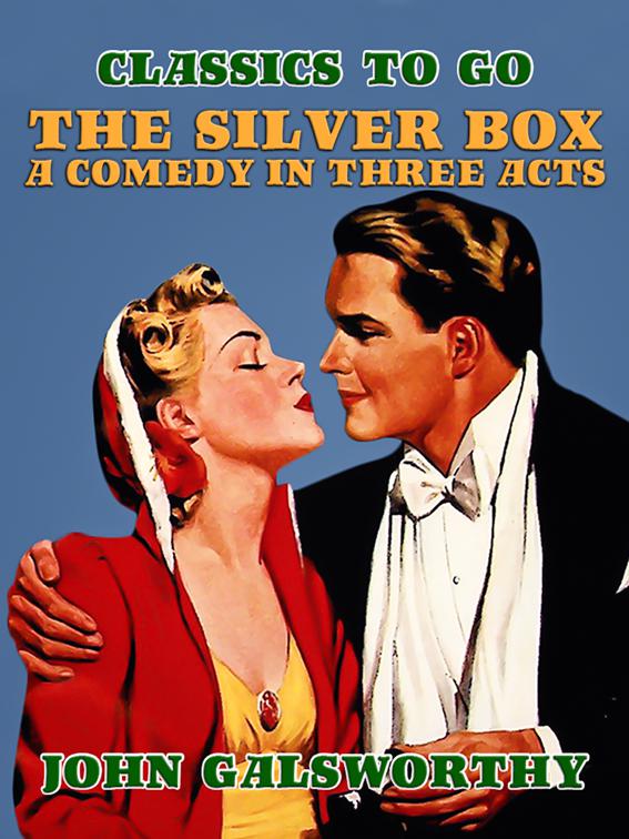 The Silver Box A Comedy in Three Acts, Classics To Go