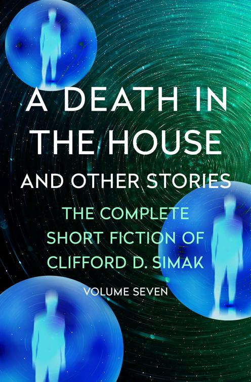 Death in the House, The Complete Short Fiction of Clifford D. Simak