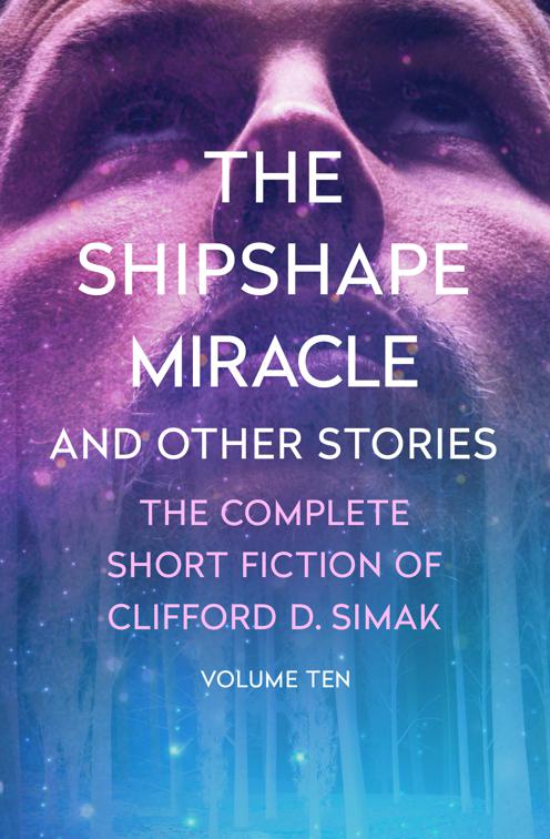 Shipshape Miracle, The Complete Short Fiction of Clifford D. Simak