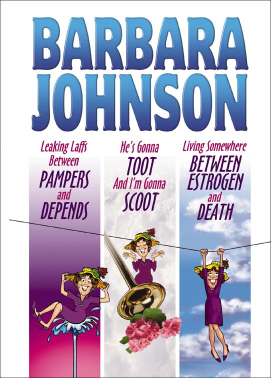 Leaking Laffs Between Pampers and Depends, He&#x27;s Gonna Toot And I&#x27;m Gonna Scoot, and Living Somewhere Between Estrogen and Death