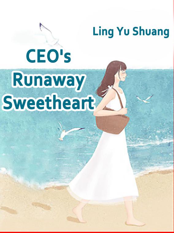 CEO&#x27;s Runaway Sweetheart, Volume 3
