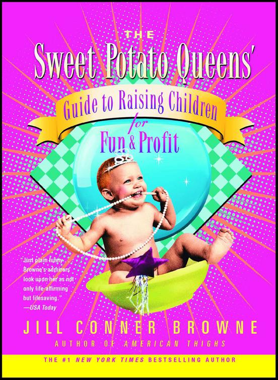 Sweet Potato Queens&#x27; Guide to Raising Children for Fun and Profit