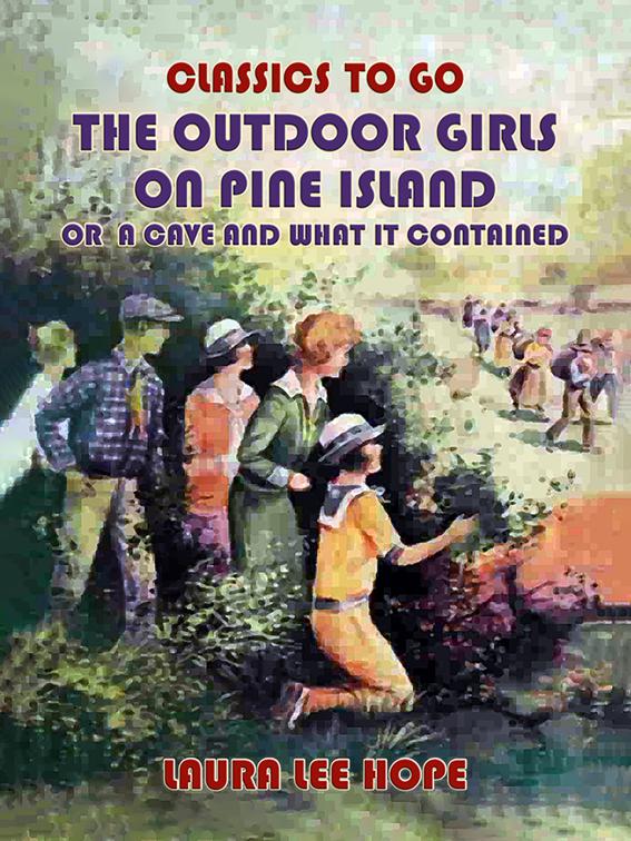 The Outdoor Girls On Pine Island, Or A Cave and what it Contained, Classics To Go