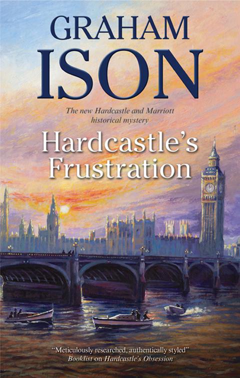 Hardcastle&#x27;s Frustration, The Hardcastle and Marriott Historical Mysteries