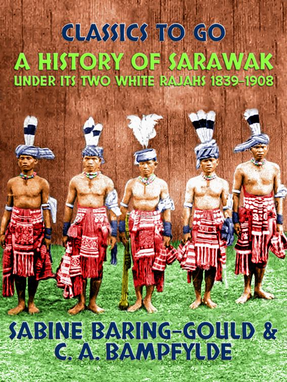 A History of Sarawak under Its Two White Rajahs 1839-1908, Classics To Go