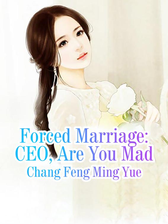This image is the cover for the book Forced Marriage: CEO, Are You Mad, Volume 1