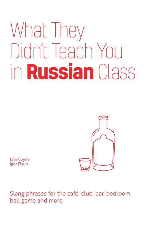 What They Didn&#x27;t Teach You in Russian Class, Dirty Everyday Slang