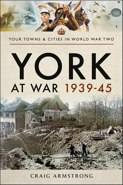 York at War, 1939–45, Your Towns &amp; Cities in World War Two