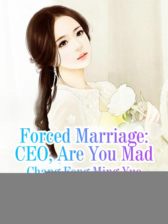 Forced Marriage: CEO, Are You Mad, Volume 5