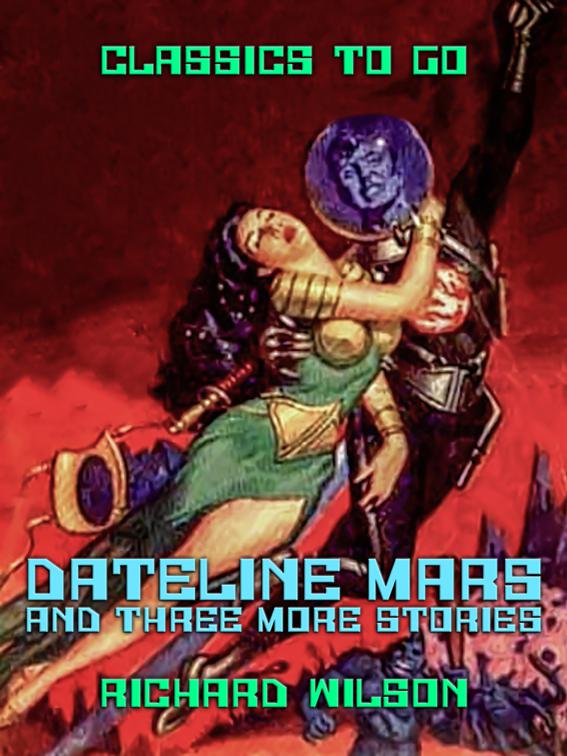Dateline: Mars and three more stories, Classics To Go