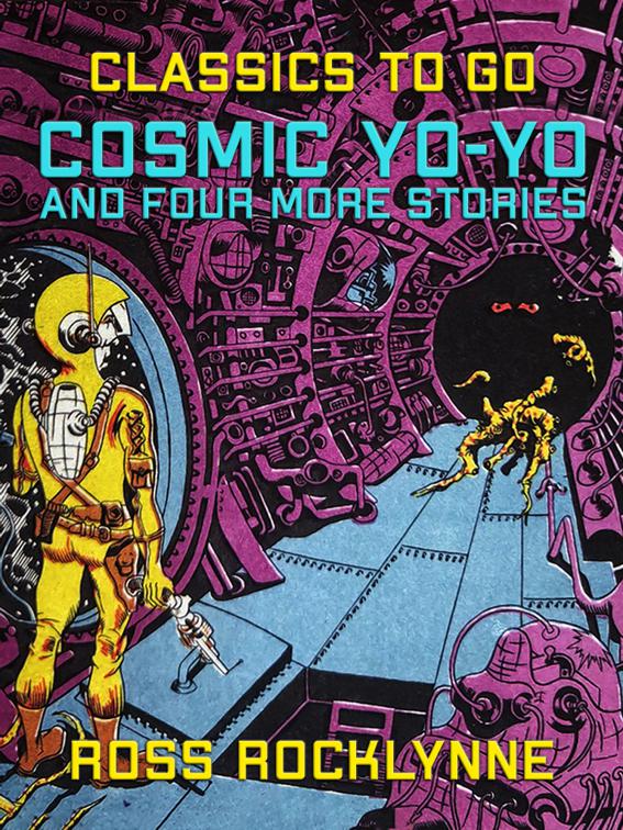 Cosmic Yo-Yo and four more Stories, Classics To Go