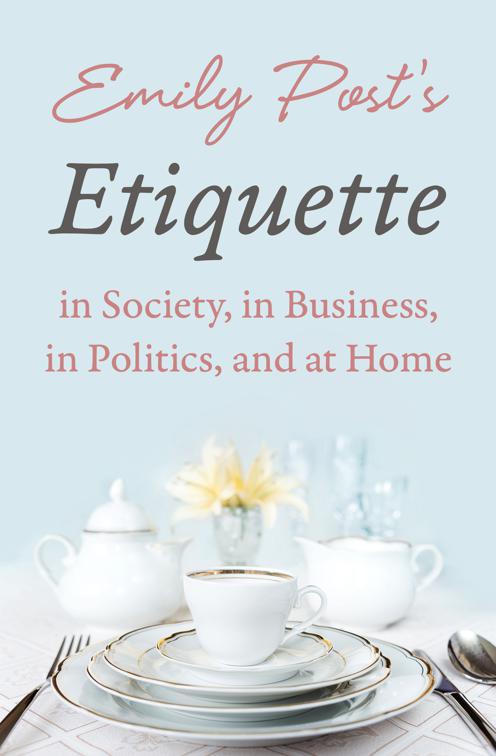 Emily Post&#x27;s Etiquette in Society, in Business, in Politics, and at Home