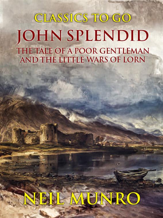 John Splendid The Tale of a Poor Gentleman and the Little Wars of Lorn, Classics To Go