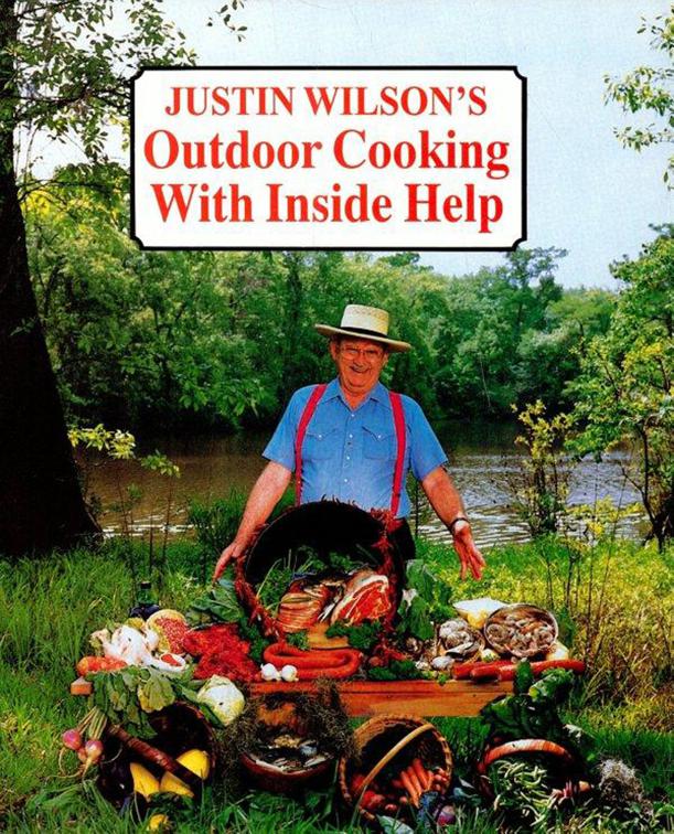 Justin Wilson&#x27;s Outdoor Cooking with Inside Help