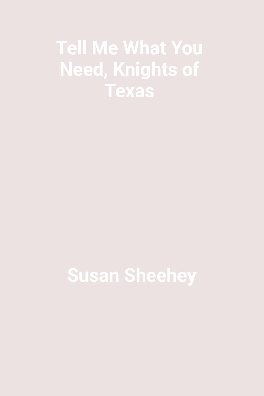 This image is the cover for the book Tell Me What You Need, Knights of Texas