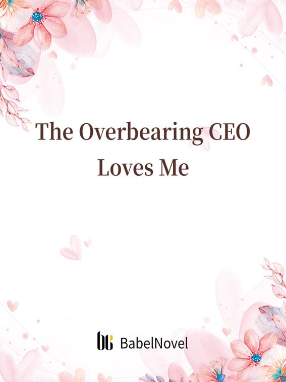 This image is the cover for the book The Overbearing CEO Loves Me, Volume 1
