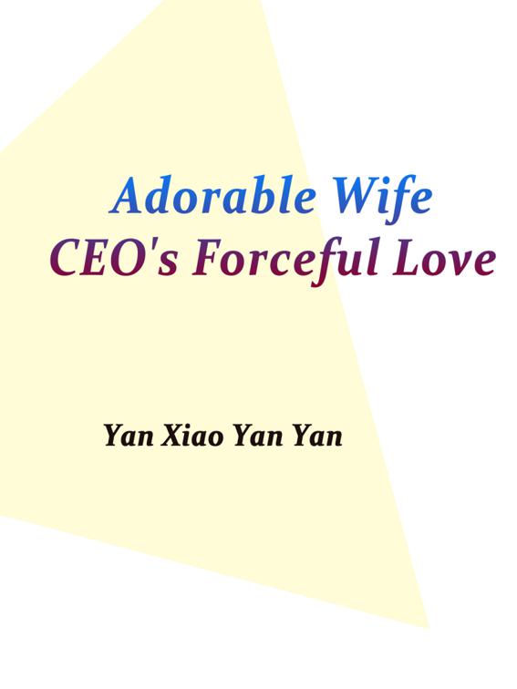 Adorable Wife: CEO&#x27;s Forceful Love, Volume 2