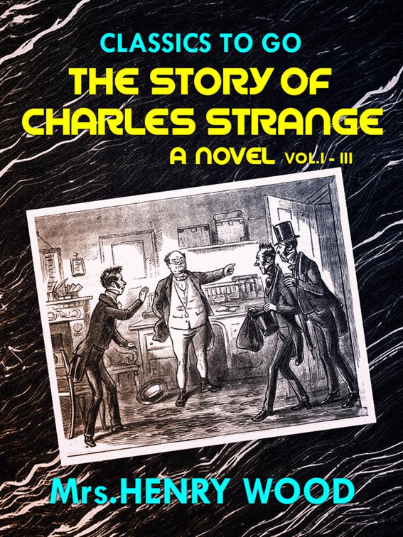 The Story of Charles Strange: A Novel. Vol. I-III, Classics To Go