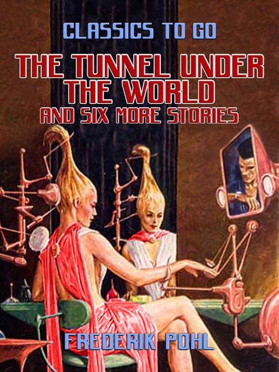 The Tunnel Under the World and six more stories, Classics To Go