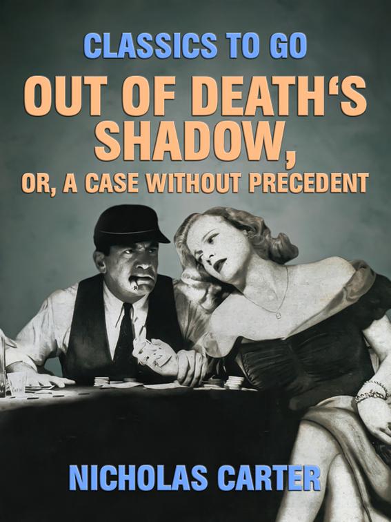 Out of Death&#x27;s Shadow, Or, A Case Without Precedent, Classics To Go