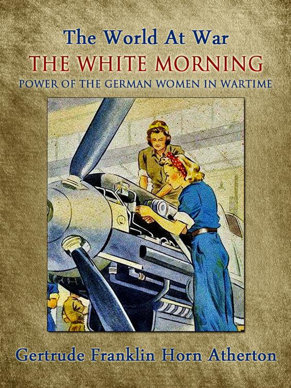 The White Morning: A Novel of the Power of the German Women in Wartime, Classics To Go