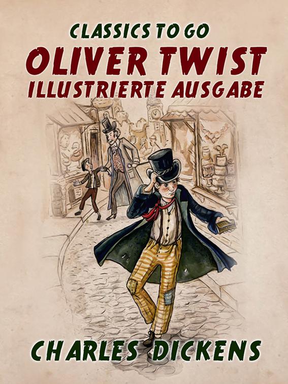 Oliver Twist  Illustrierte Ausgabe, Classics To Go