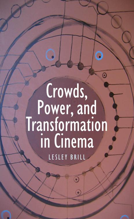 Crowds, Power, and Transformation in Cinema, Contemporary Approaches to Film and Media Studies