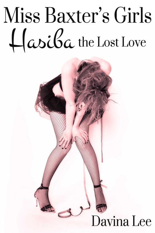 Miss Baxter&#x27;s Girls Book 6: Hasiba the Lost Love, Miss Baxter&#x27;s Girls