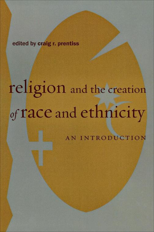 Religion and the Creation of Race and Ethnicity, Religion, Race, and Ethnicity