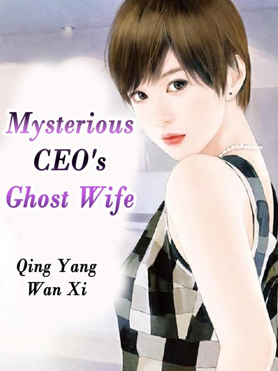 Mysterious CEO&#x27;s Ghost Wife, Volume 1