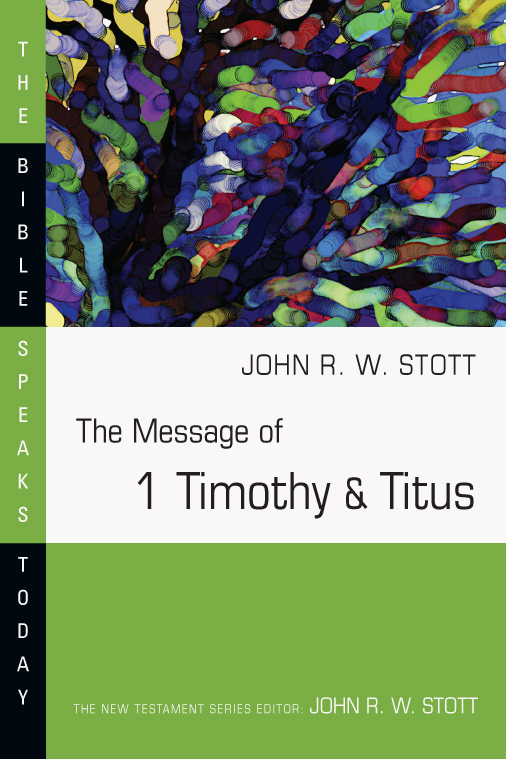 This image is the cover for the book The Message of 1 Timothy and Titus, The Bible Speaks Today Series