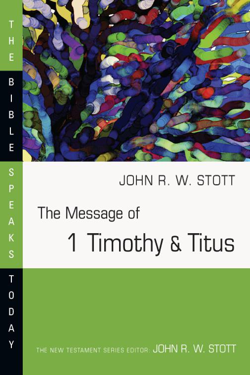 The Message of 1 Timothy and Titus, The Bible Speaks Today Series