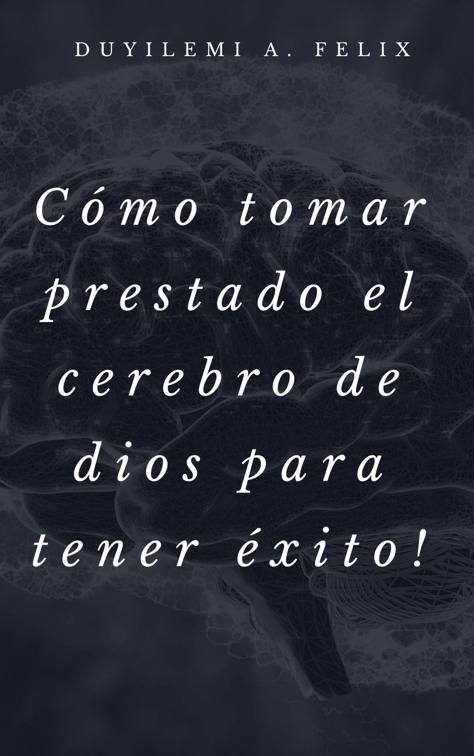 Cómo tomar prestado el cerebro de dios para tener éxito!