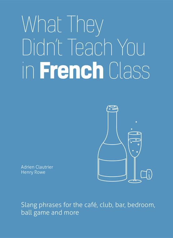 What They Didn&#x27;t Teach You in French Class