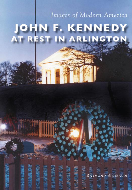 This image is the cover for the book John F. Kennedy at Rest in Arlington, Images of Modern America