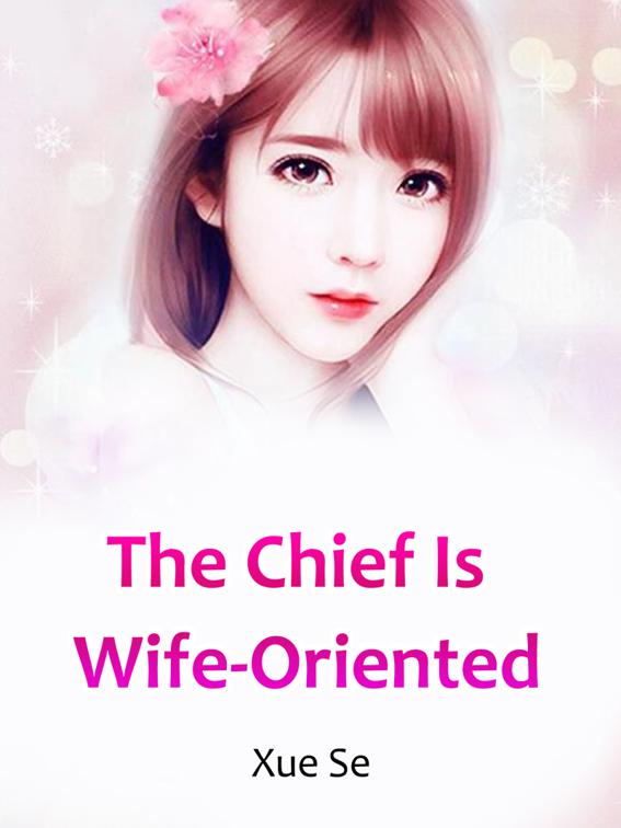 The Chief Is Wife-Oriented, Volume 3