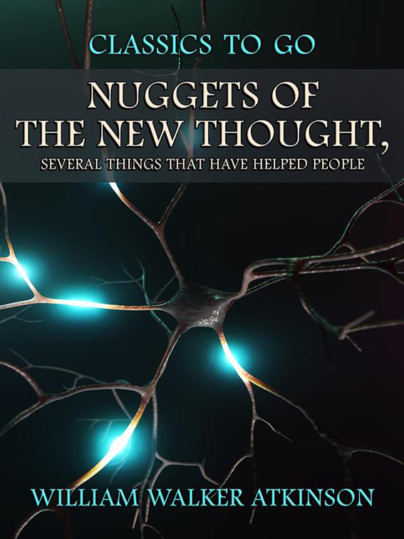 Nuggets of the New Thought, Several Things That Have Helped People, Classics To Go