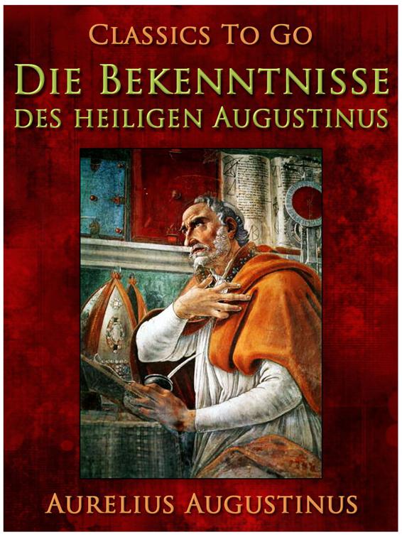 This image is the cover for the book Die Bekenntnisse des heiligen Augustinus, Classics To Go
