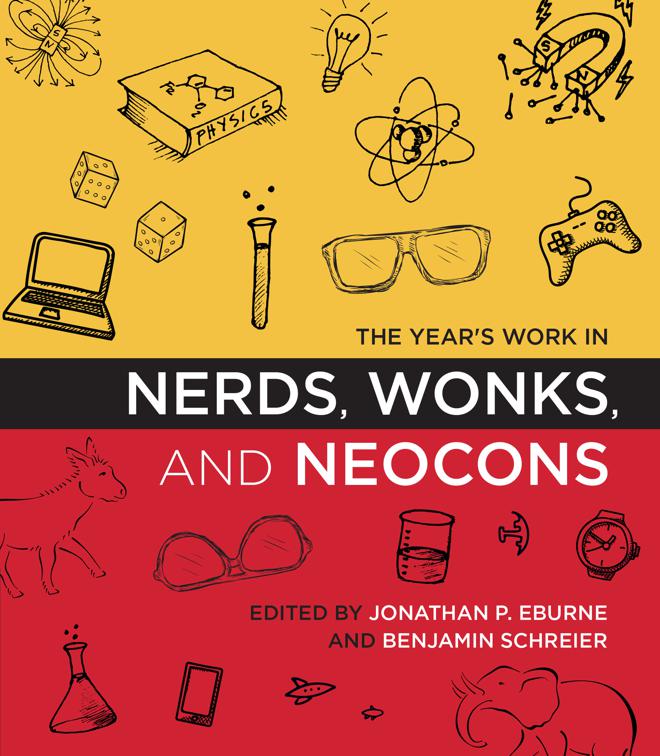 Year&#x27;s Work in Nerds, Wonks, and Neocons, The Year&#x27;s Work