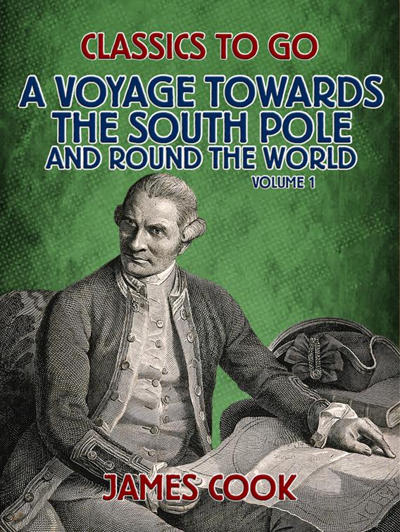 A Voyage Towards the South Pole and Round the World Volume 1, Classics To Go