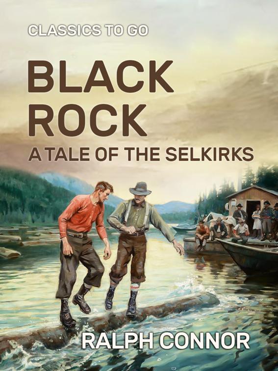 Black Rock  A Tale of the Selkirks, Classics To Go